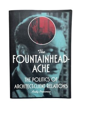 The Fountainheadache:The Politics of Architect-Client Relations by Pressman 1995